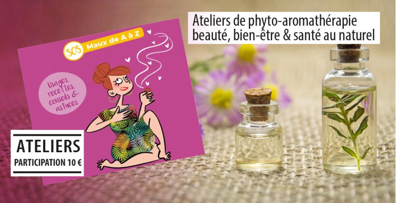 Ateliers de phyto-aromathérapie janvier et février 2022 : beauté, bien-être & santé au naturel